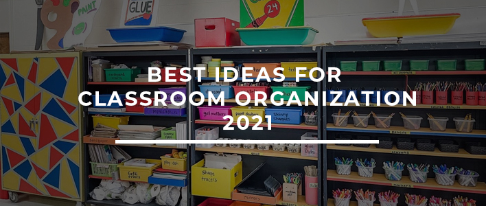 Best Ideas For Classroom Organization – 2021